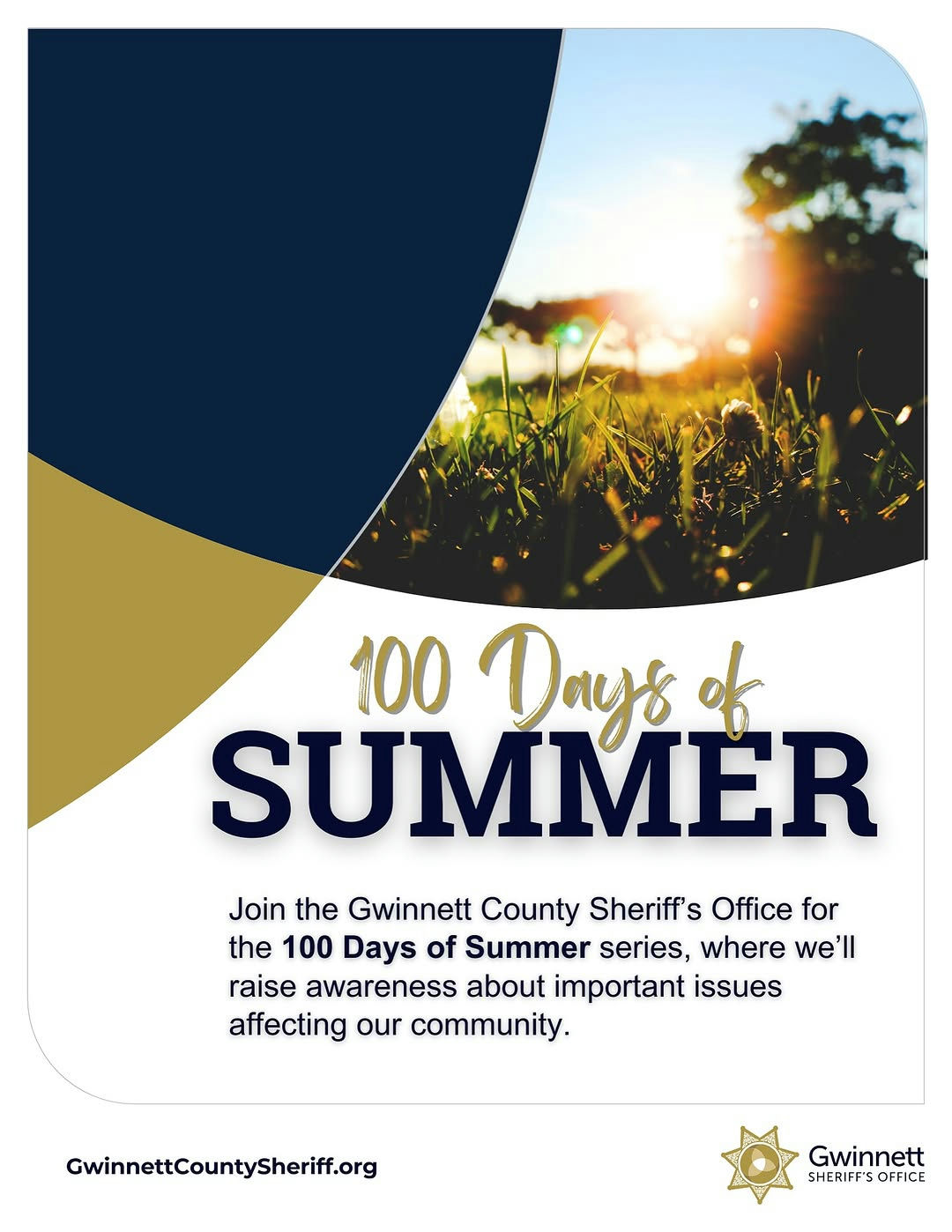 Sheriff Keybo Taylor and the Gwinnett County Sheriff’s Office are dedicated to keeping your loved ones informed throughout the summer. Join us for the 100 Days of Summer series beginning tomorrow, where we’ll raise awareness about important issues affecting our community. Don’t miss any updates—follow us on our social media platforms or visit GwinnettCountySheriff.org for more information.
