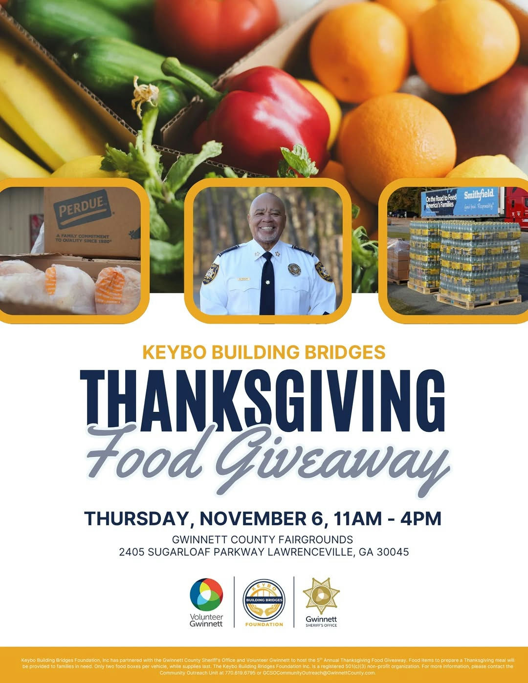 The Gwinnett County Sheriff's Office and the Keybo Building Bridges Foundation have partnered with Volunteer Gwinnett to give back to the community again this holiday season! Join us for our 5th Annual Thanksgiving Food Giveaway as we celebrate the season of gratitude and support our community. We will distribute boxes with everything needed to prepare a Thanksgiving meal — one food box per household, while supplies last.  No registration is needed, and everyone is welcome! First-come, first-served. #KeyboBuildingBridges