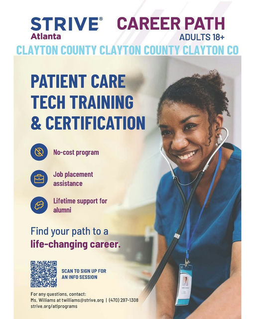Strive Atlanta will be offering free Patient Care Tech Training beginning in January 2026. Registration is required. To learn more, attend one of the following information sessions: - Wednesday, Dec. 3, 2025 – Virginia Gray Recreation Center, 1475 E. Fayetteville Rd. Riverdale, GA 30274 -Wednesday, Dec. 10, 2025 – Headquarters Library, 865 Battle Creek Rd. Jonesboro, GA 30236 -Wednesday, Dec. 17, 2025 – Morrow Branch Library, 6225 Maddox Rd. Morrow GA 30260 All sessions begin at 5:30 p.m. Scan the QR code to register. For more information, contact Ms. Williams at twilliams@strive.org or call 470.297.1308. Media Credit: Clayton County GA